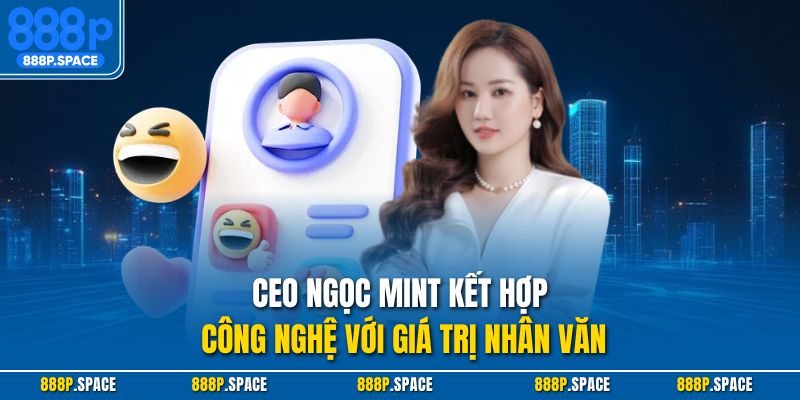 CEO Ngọc Mint kết hợp công nghệ với giá trị nhân văn