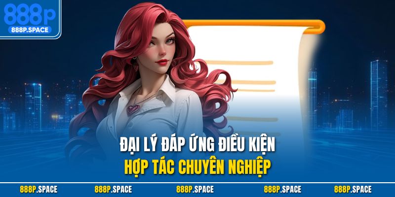 Đại lý đáp ứng điều kiện hợp tác chuyên nghiệp