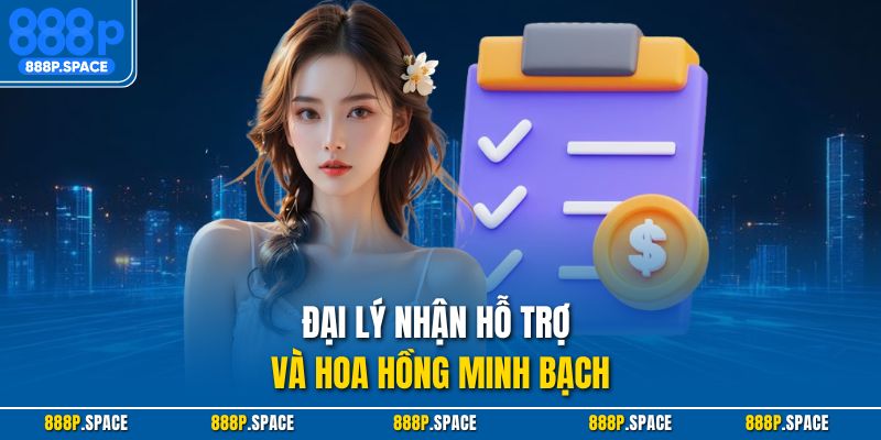 Đại lý nhận hỗ trợ và hoa hồng minh bạch
