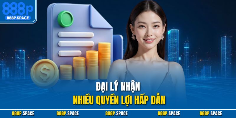 Đại lý nhận nhiều quyền lợi hấp dẫn
