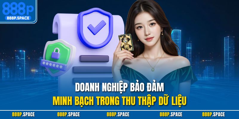 Doanh nghiệp bảo đảm minh bạch trong thu thập dữ liệu