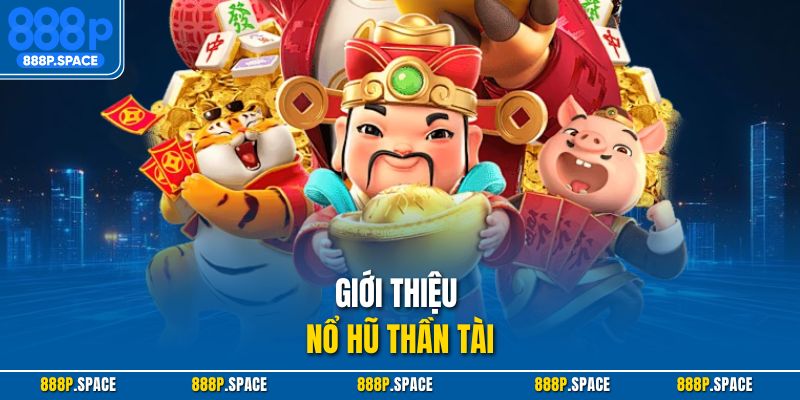 Giới thiệu nổ hũ thần tài