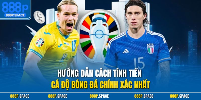 Hướng dẫn cách tính tiền cá độ bóng đá chính xác nhất