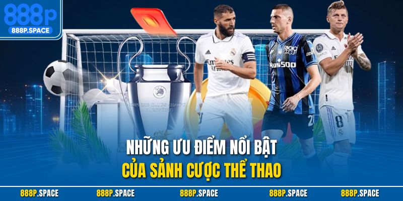 Những ưu điểm nổi bật của sảnh cược thể thao