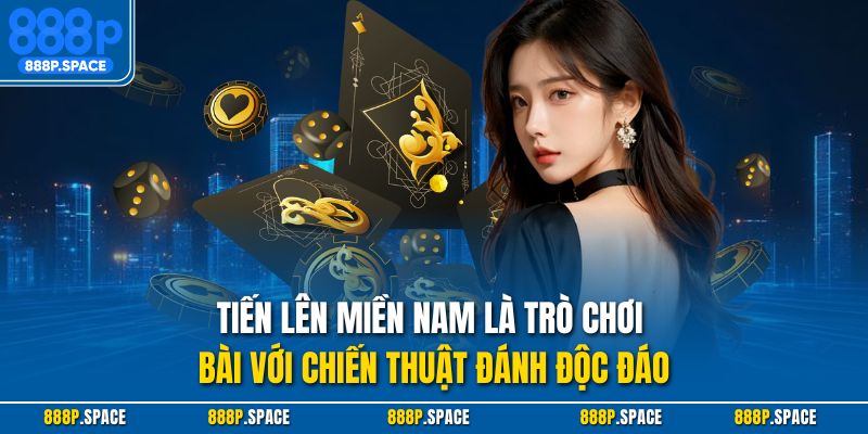 Tiến lên miền Nam là trò chơi bài với chiến thuật đánh độc đáo